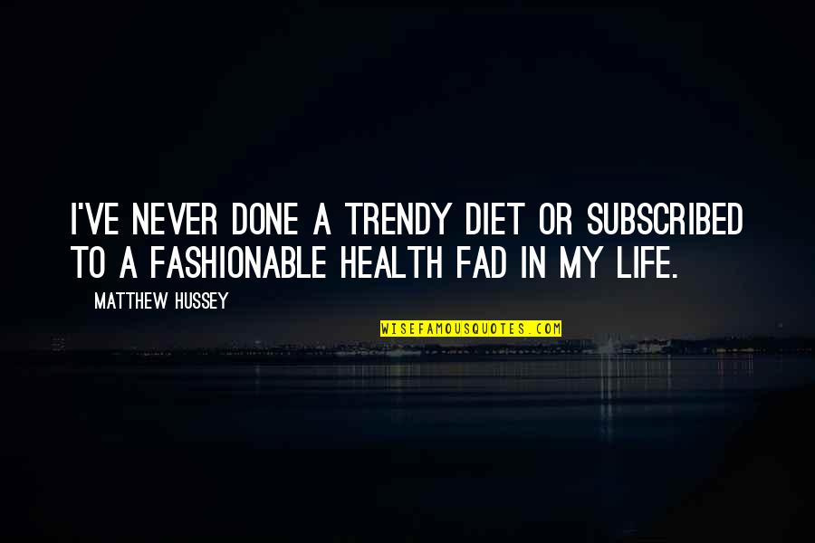 Zubayda Khatun Quotes By Matthew Hussey: I've never done a trendy diet or subscribed Zubayda Khatun Quotes By Matthew Hussey: I've never done a trendy diet or subscribed