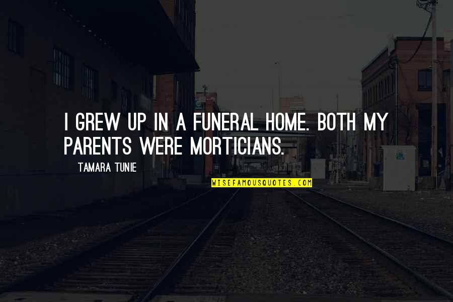 Zubeldia Lanus Quotes By Tamara Tunie: I grew up in a funeral home. Both