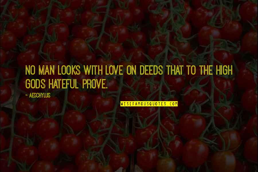 Zuberi Mansoor Quotes By Aeschylus: No man looks with love on deeds that