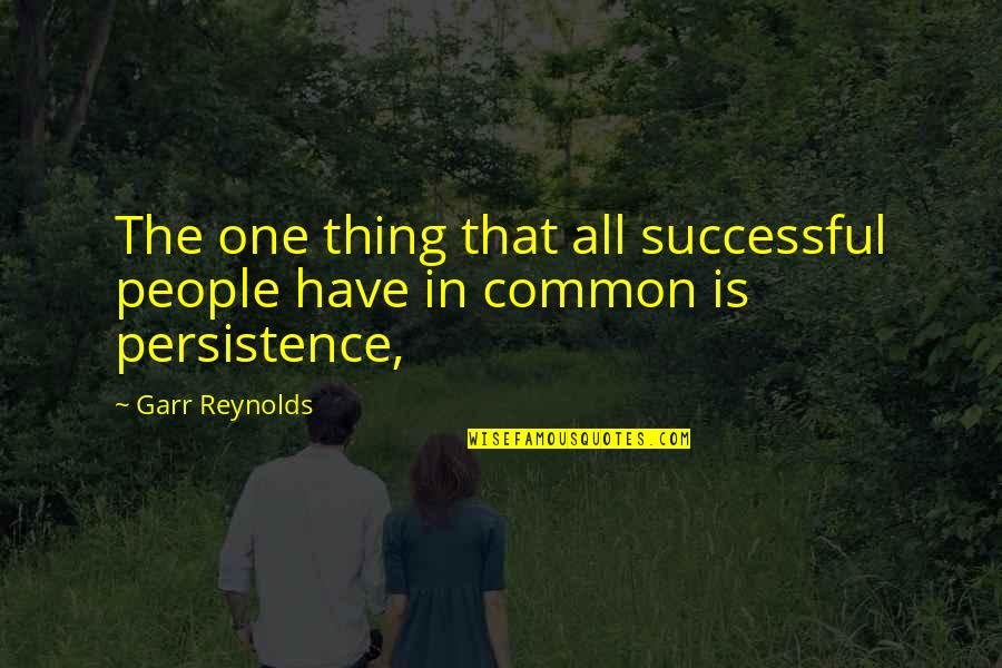 Zuberi Mansoor Quotes By Garr Reynolds: The one thing that all successful people have