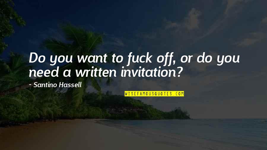 Zuberi Mansoor Quotes By Santino Hassell: Do you want to fuck off, or do Zuberi Mansoor Quotes By Santino Hassell: Do you want to fuck off, or do