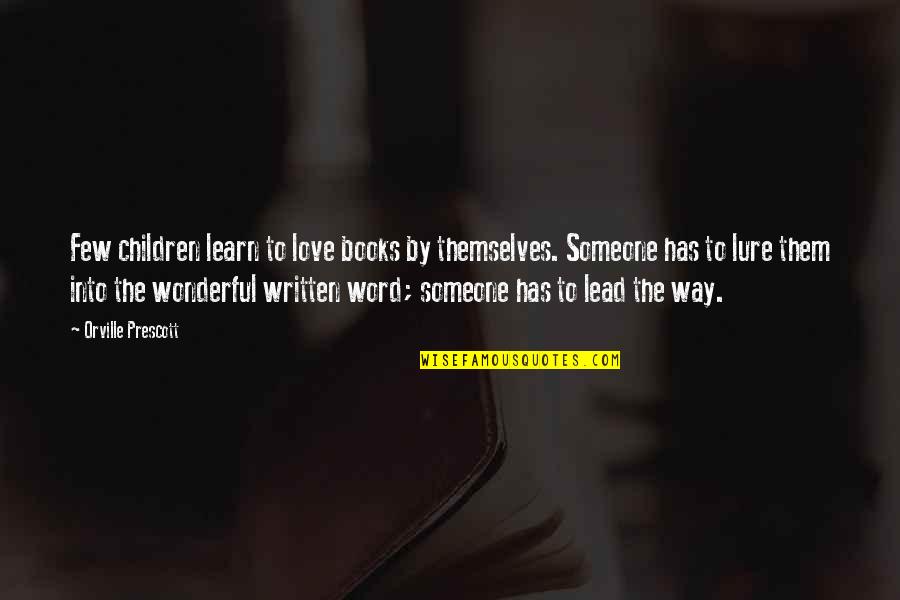 Zubiarte Quotes By Orville Prescott: Few children learn to love books by themselves. Zubiarte Quotes By Orville Prescott: Few children learn to love books by themselves.