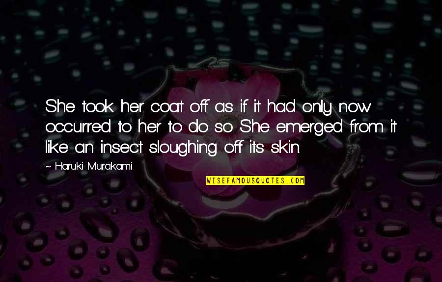 Zubiate Beauchamp Quotes By Haruki Murakami: She took her coat off as if it Zubiate Beauchamp Quotes By Haruki Murakami: She took her coat off as if it