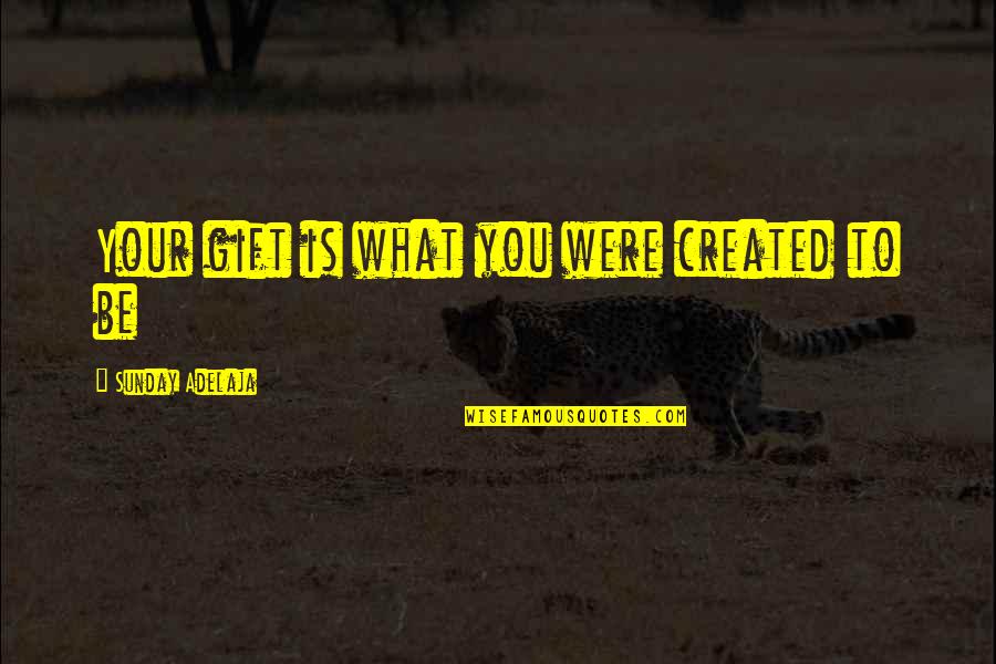 Zubillaga Design Quotes By Sunday Adelaja: Your gift is what you were created to