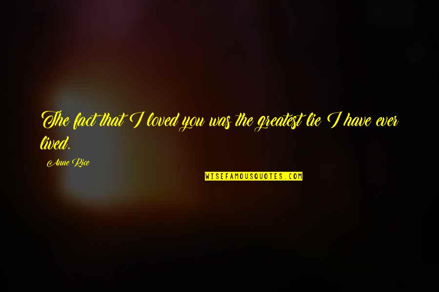 Zubillaga Hunting Quotes By Anne Rice: The fact that I loved you was the