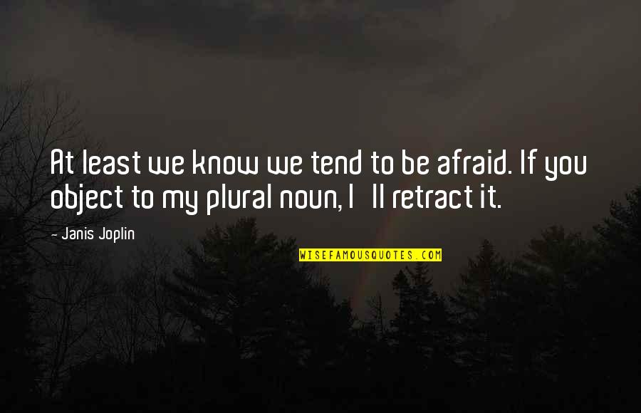 Zubillaga Hunting Quotes By Janis Joplin: At least we know we tend to be Zubillaga Hunting Quotes By Janis Joplin: At least we know we tend to be
