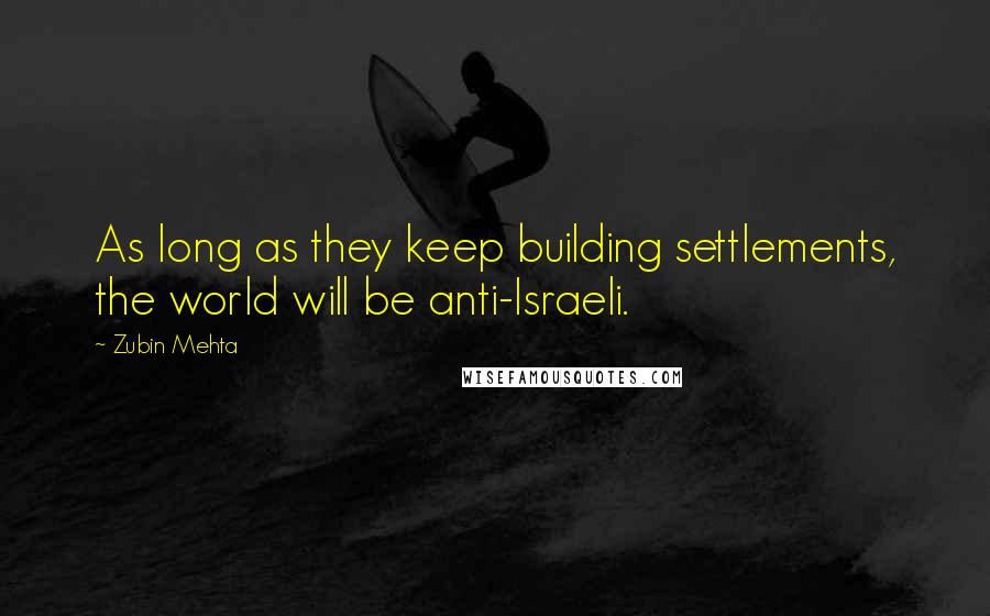 Zubin Mehta quotes: As long as they keep building settlements, the world will be anti-Israeli.
