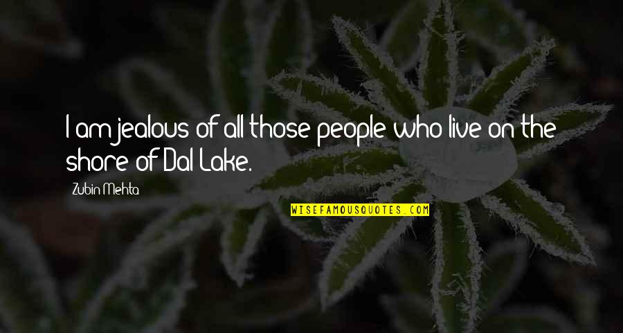 Zubin Mehta Quotes By Zubin Mehta: I am jealous of all those people who