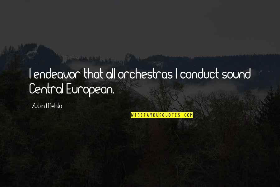Zubin Mehta Quotes By Zubin Mehta: I endeavor that all orchestras I conduct sound