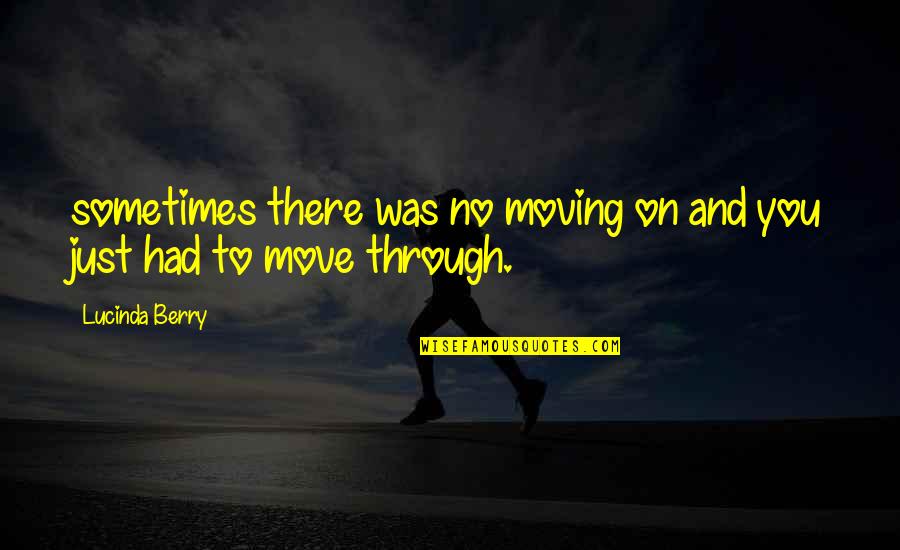 Zubiri Quotes By Lucinda Berry: sometimes there was no moving on and you