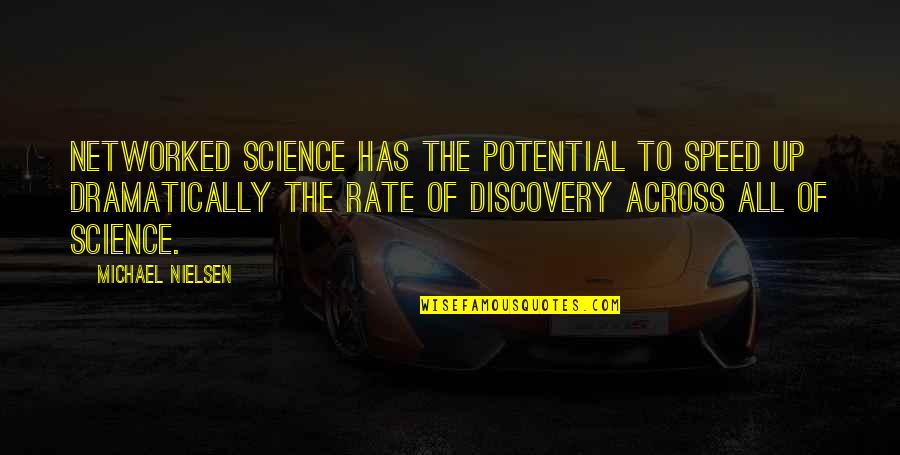 Zubiri Quotes By Michael Nielsen: Networked science has the potential to speed up Zubiri Quotes By Michael Nielsen: Networked science has the potential to speed up