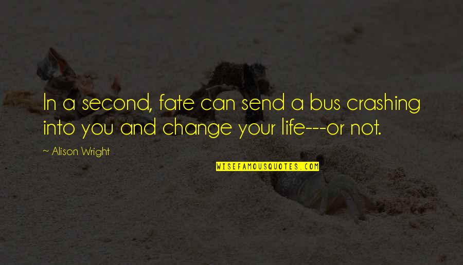 Zubler Easy Quotes By Alison Wright: In a second, fate can send a bus