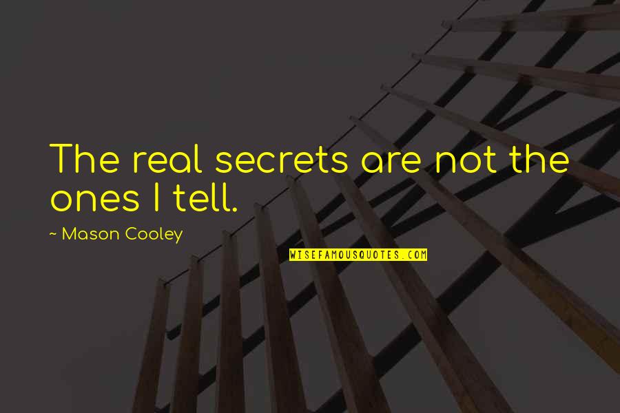 Zubobolja Otok Quotes By Mason Cooley: The real secrets are not the ones I Zubobolja Otok Quotes By Mason Cooley: The real secrets are not the ones I