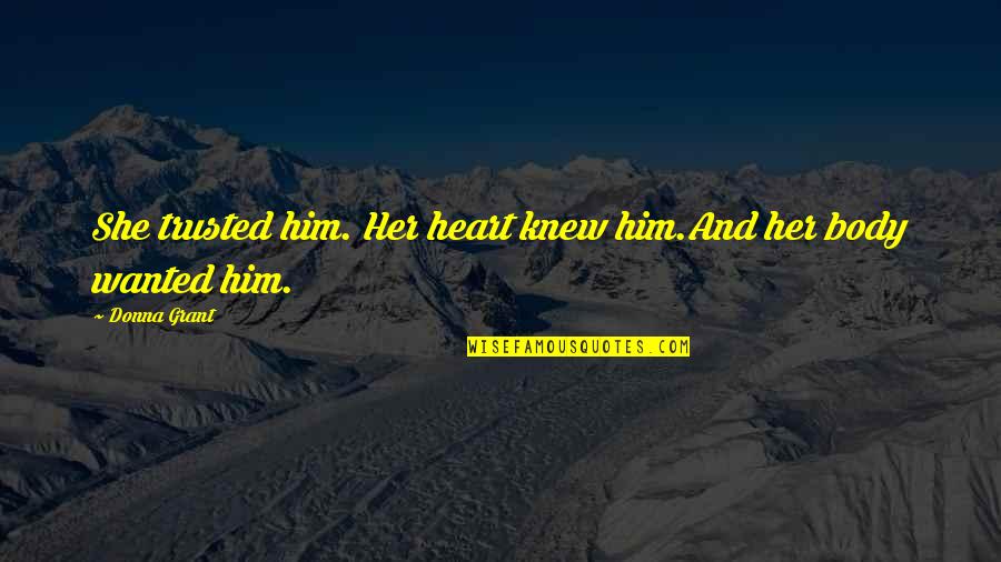 Zubovic Ljiljana Quotes By Donna Grant: She trusted him. Her heart knew him.And her