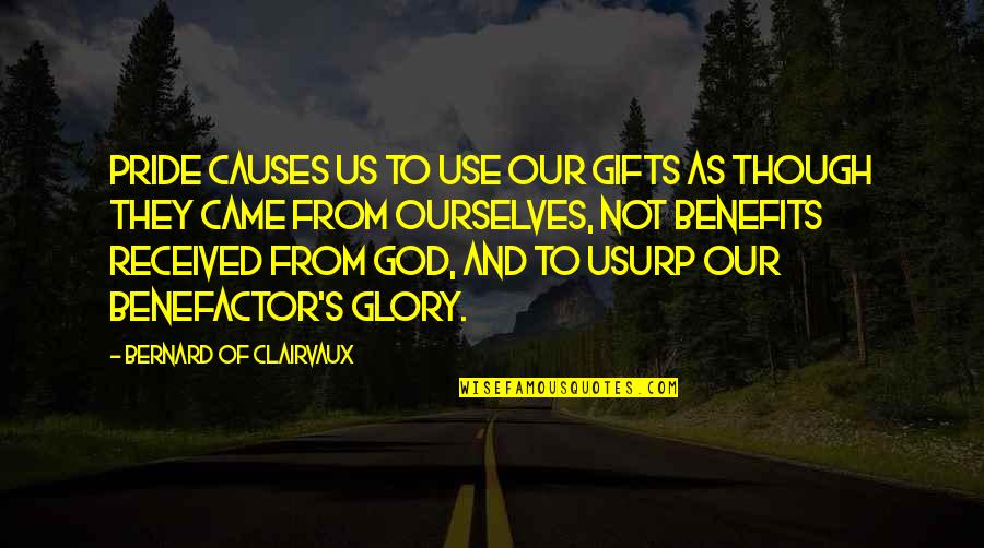 Zubovic Quotes By Bernard Of Clairvaux: Pride causes us to use our gifts as