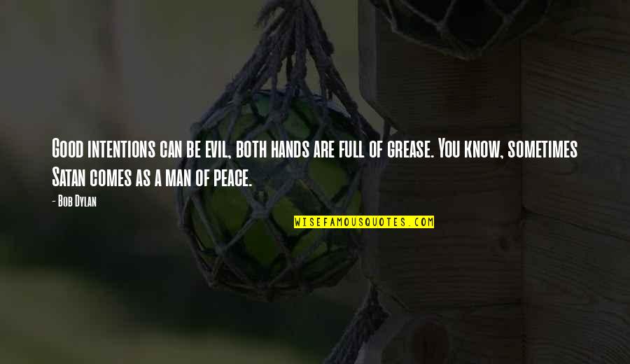 Zubovic Quotes By Bob Dylan: Good intentions can be evil, both hands are