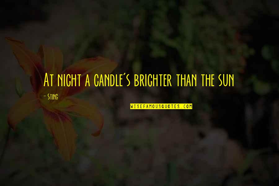 Zubovic Quotes By Sting: At night a candle's brighter than the sun