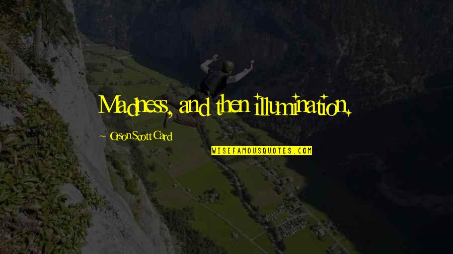 Zubovic Stomatolog Quotes By Orson Scott Card: Madness, and then illumination. Zubovic Stomatolog Quotes By Orson Scott Card: Madness, and then illumination.