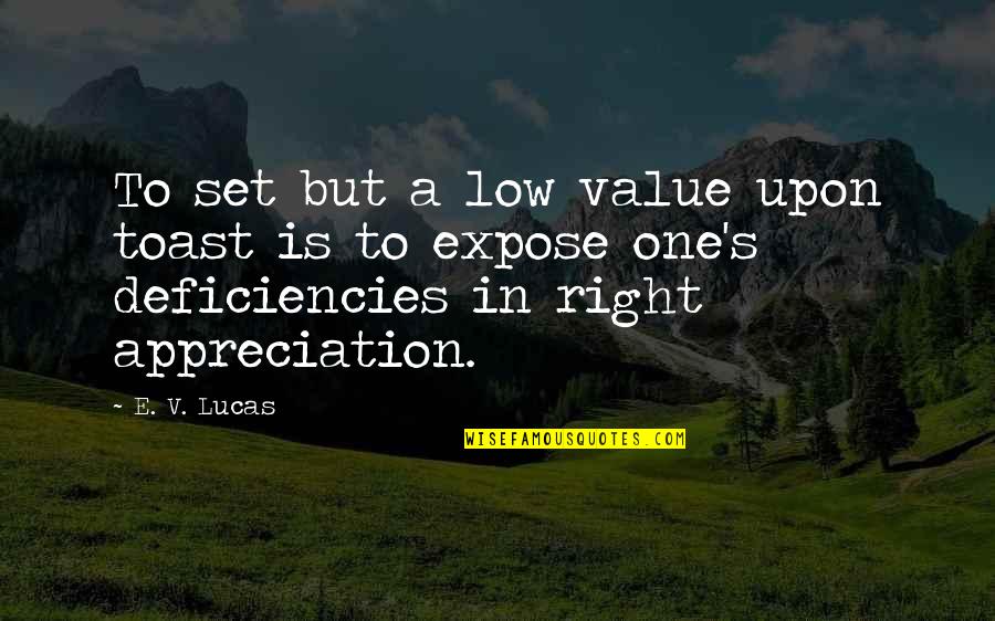 Zuccala Alison Quotes By E. V. Lucas: To set but a low value upon toast Zuccala Alison Quotes By E. V. Lucas: To set but a low value upon toast
