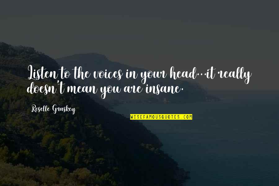 Zuccala Towing Quotes By Roselle Graskey: Listen to the voices in your head...it really
