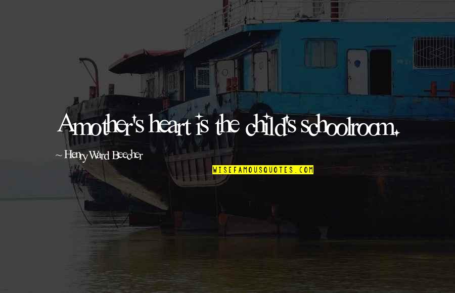 Zuccardi Quotes By Henry Ward Beecher: A mother's heart is the child's schoolroom. Zuccardi Quotes By Henry Ward Beecher: A mother's heart is the child's schoolroom.
