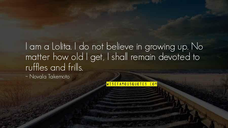 Zuccarelli Pompano Quotes By Novala Takemoto: I am a Lolita. I do not believe Zuccarelli Pompano Quotes By Novala Takemoto: I am a Lolita. I do not believe