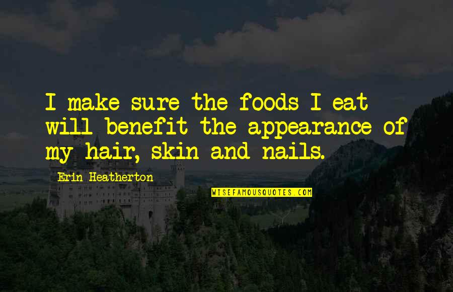 Zuccarines Quotes By Erin Heatherton: I make sure the foods I eat will Zuccarines Quotes By Erin Heatherton: I make sure the foods I eat will