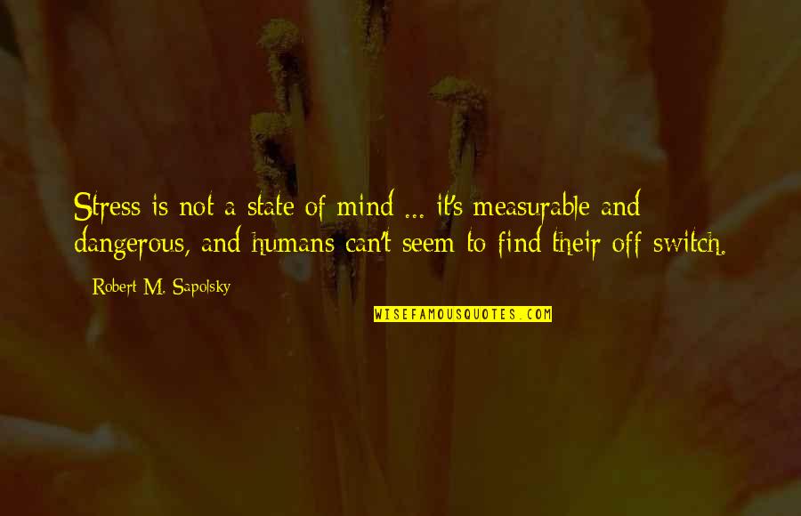 Zuccherino Paradicsom Quotes By Robert M. Sapolsky: Stress is not a state of mind ... Zuccherino Paradicsom Quotes By Robert M. Sapolsky: Stress is not a state of mind ...