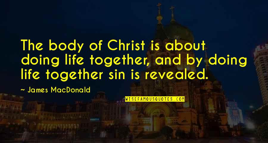Zucchini Chips Quotes By James MacDonald: The body of Christ is about doing life Zucchini Chips Quotes By James MacDonald: The body of Christ is about doing life