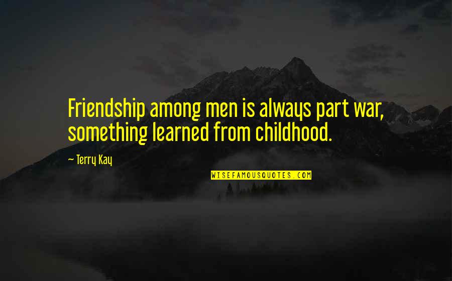 Zuccolini Quotes By Terry Kay: Friendship among men is always part war, something