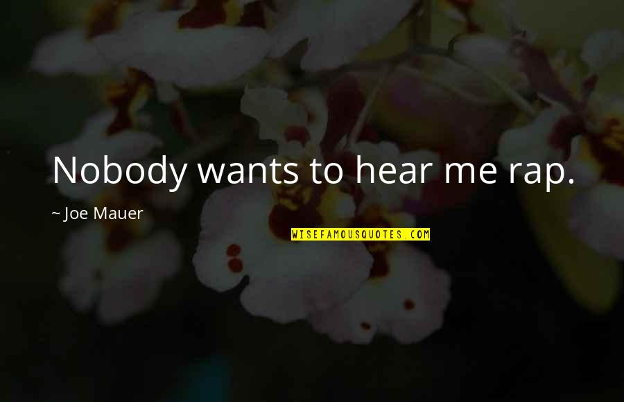 Zuccotti Lung Quotes By Joe Mauer: Nobody wants to hear me rap. Zuccotti Lung Quotes By Joe Mauer: Nobody wants to hear me rap.