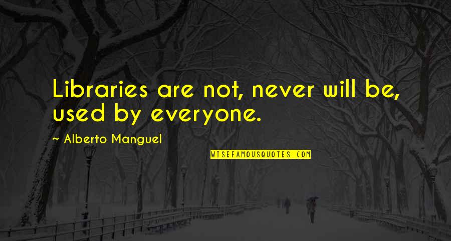 Zucht Vs King Quotes By Alberto Manguel: Libraries are not, never will be, used by Zucht Vs King Quotes By Alberto Manguel: Libraries are not, never will be, used by