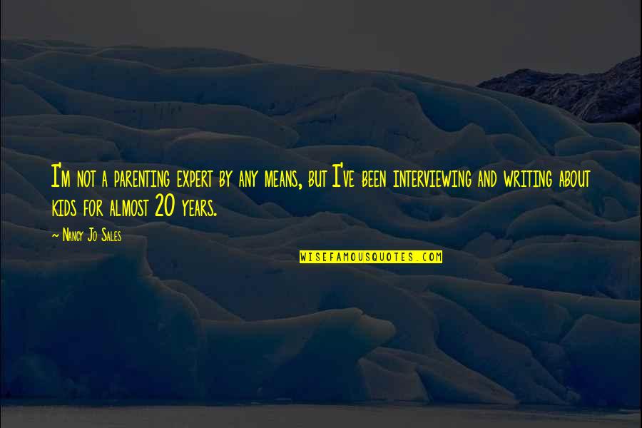Zucht Vs King Quotes By Nancy Jo Sales: I'm not a parenting expert by any means, Zucht Vs King Quotes By Nancy Jo Sales: I'm not a parenting expert by any means,