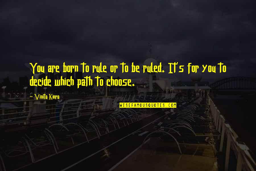 Zuchthaus English Quotes By Vinita Kinra: You are born to rule or to be