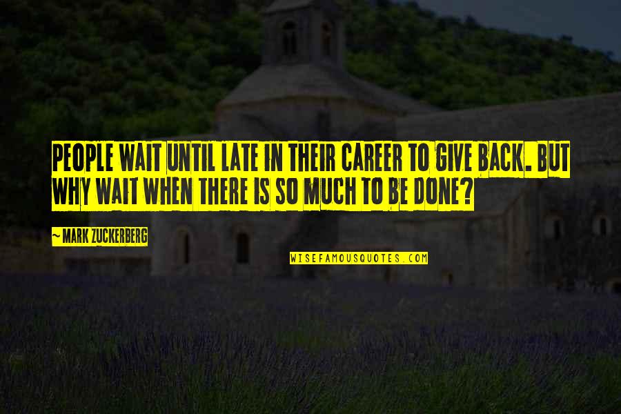 Zuckerberg Quotes By Mark Zuckerberg: People wait until late in their career to