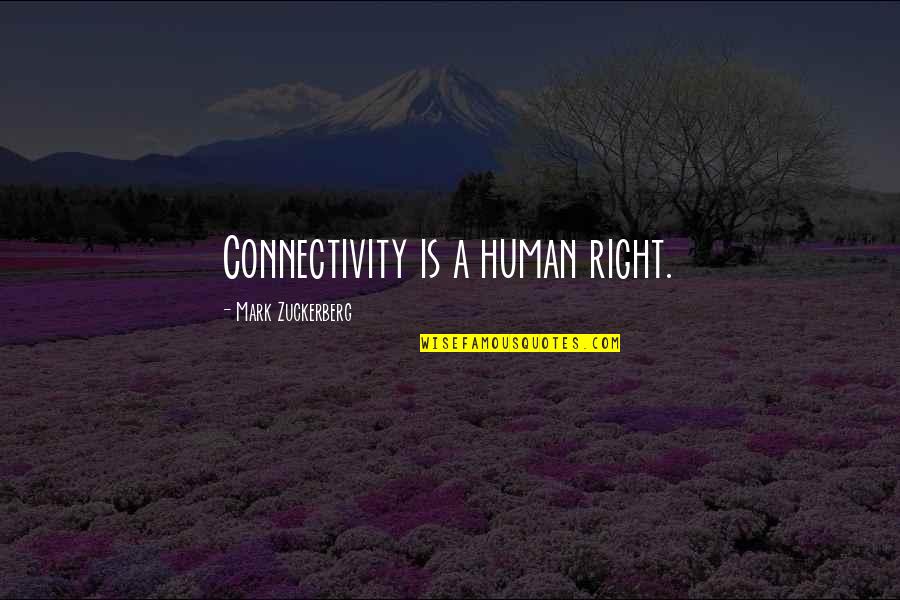 Zuckerberg Quotes By Mark Zuckerberg: Connectivity is a human right.