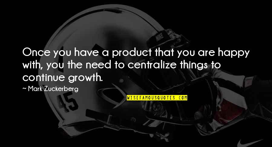 Zuckerberg Quotes By Mark Zuckerberg: Once you have a product that you are