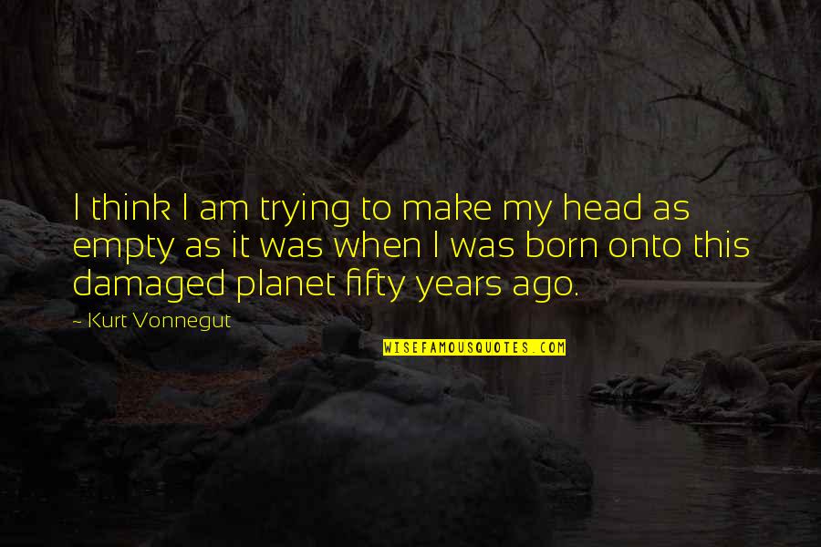 Zuckerbergs Daughters Quotes By Kurt Vonnegut: I think I am trying to make my Zuckerbergs Daughters Quotes By Kurt Vonnegut: I think I am trying to make my