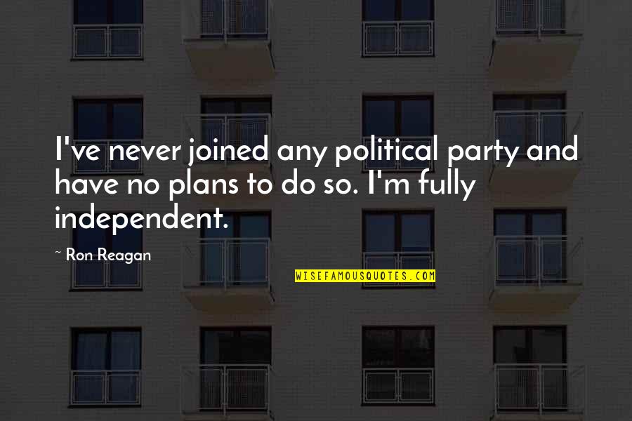 Zuckerbrod Burman Quotes By Ron Reagan: I've never joined any political party and have Zuckerbrod Burman Quotes By Ron Reagan: I've never joined any political party and have