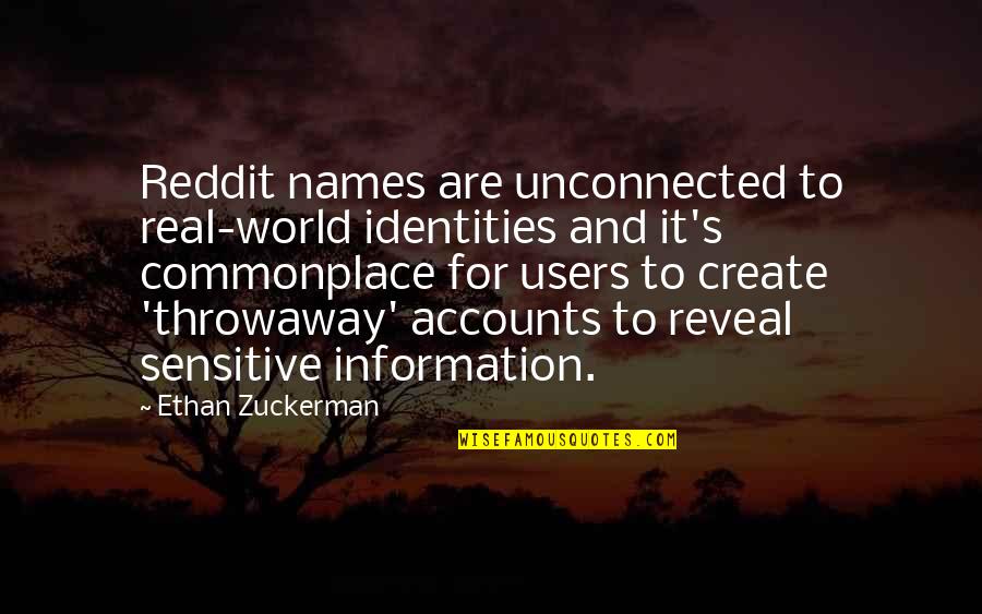 Zuckerman Quotes By Ethan Zuckerman: Reddit names are unconnected to real-world identities and
