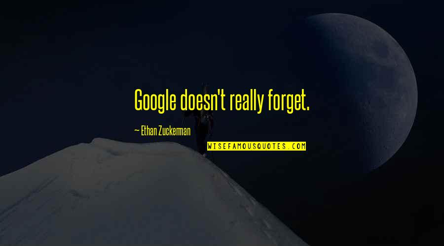 Zuckerman Quotes By Ethan Zuckerman: Google doesn't really forget.