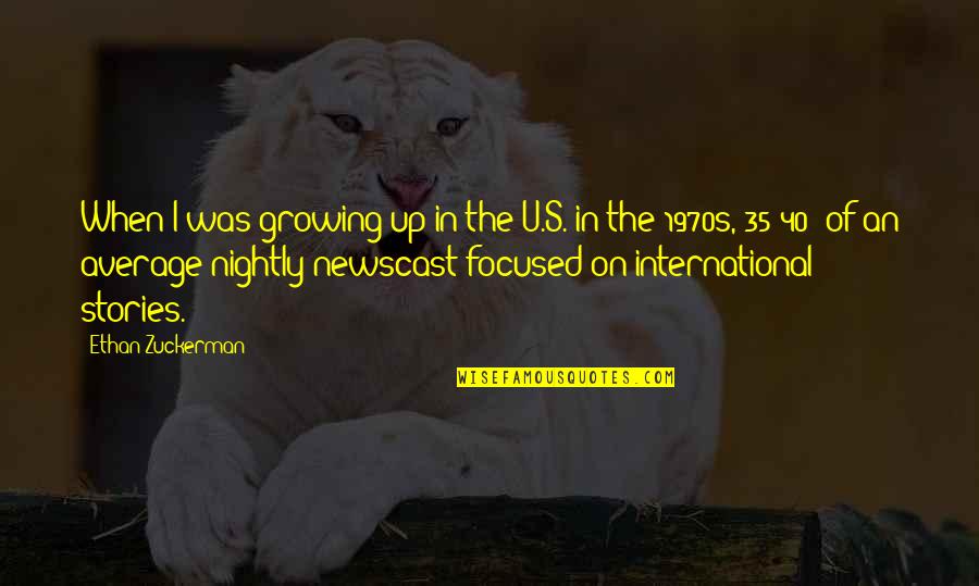 Zuckerman Quotes By Ethan Zuckerman: When I was growing up in the U.S.