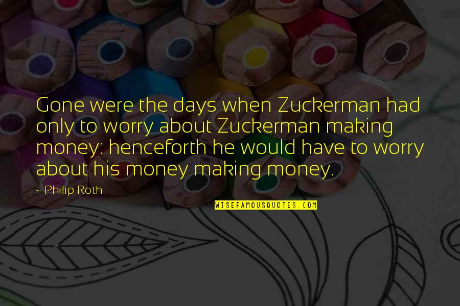Zuckerman Quotes By Philip Roth: Gone were the days when Zuckerman had only