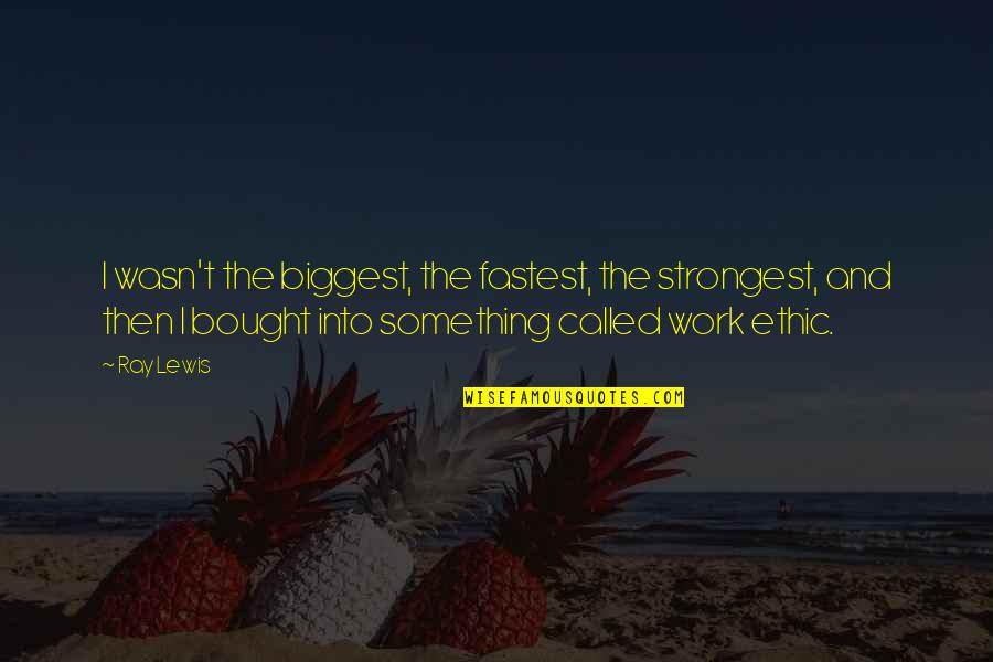 Zuckermans Recycling Quotes By Ray Lewis: I wasn't the biggest, the fastest, the strongest, Zuckermans Recycling Quotes By Ray Lewis: I wasn't the biggest, the fastest, the strongest,