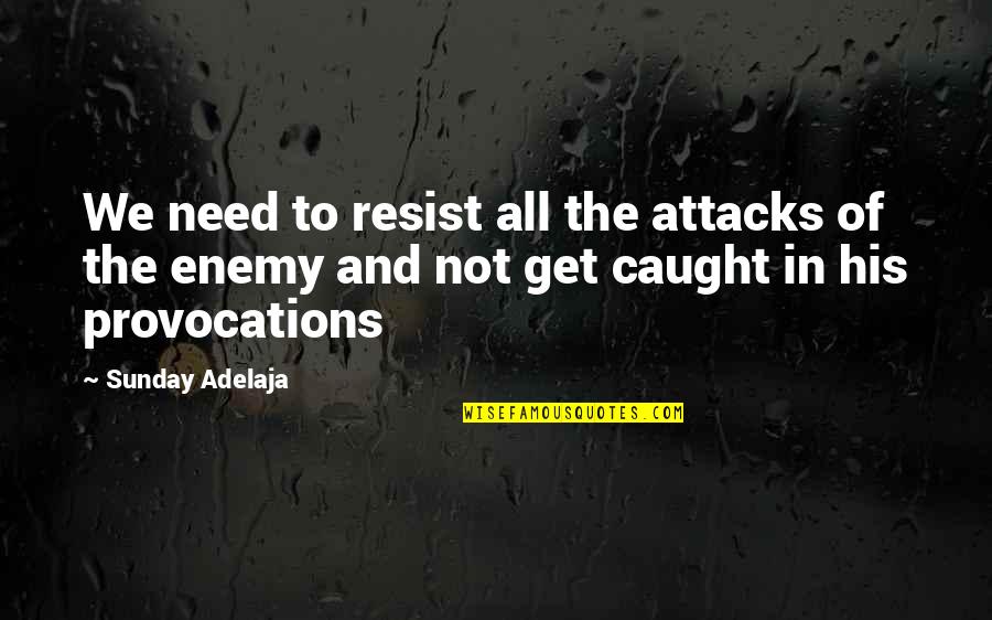 Zuckero Sons Quotes By Sunday Adelaja: We need to resist all the attacks of Zuckero Sons Quotes By Sunday Adelaja: We need to resist all the attacks of