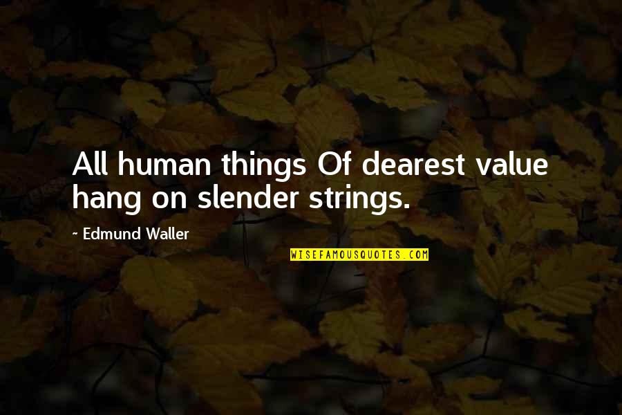 Zuckerwatte Blume Quotes By Edmund Waller: All human things Of dearest value hang on