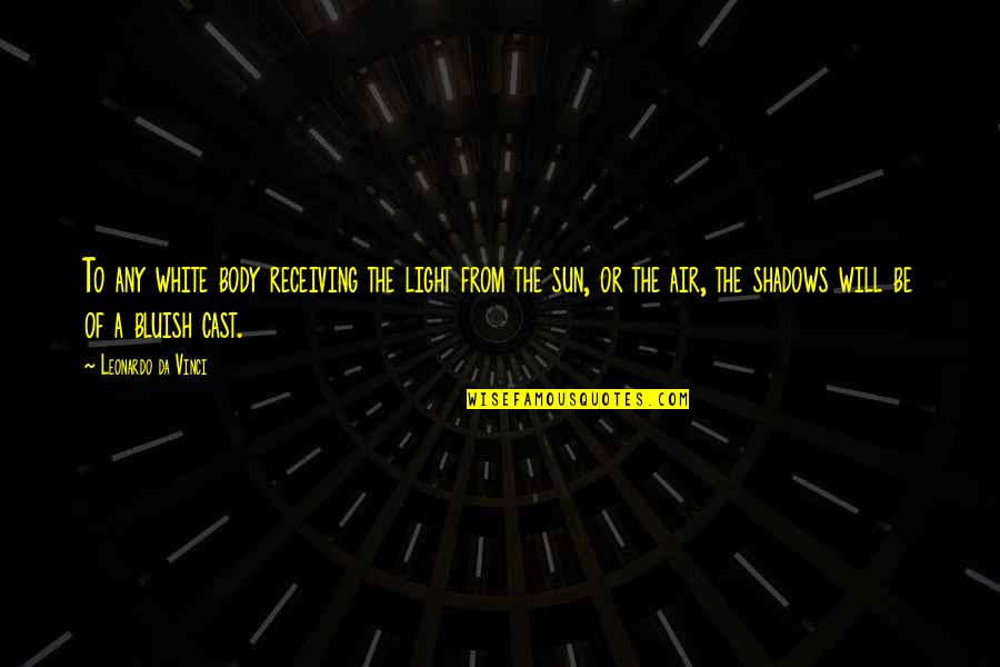 Zuckswert Remodeling Quotes By Leonardo Da Vinci: To any white body receiving the light from