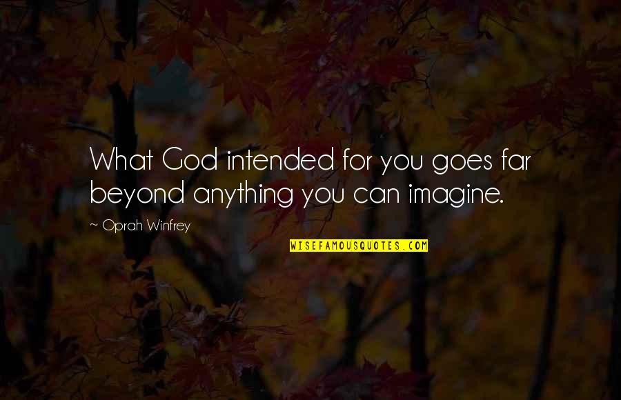 Zuela Pennington Quotes By Oprah Winfrey: What God intended for you goes far beyond