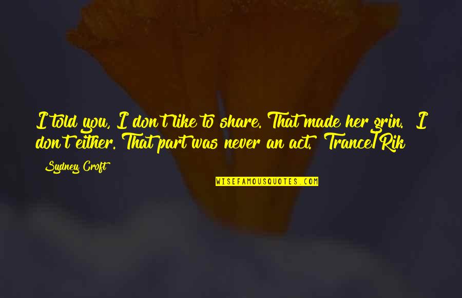 Zuern Cedarburg Quotes By Sydney Croft: I told you, I don't like to share."That