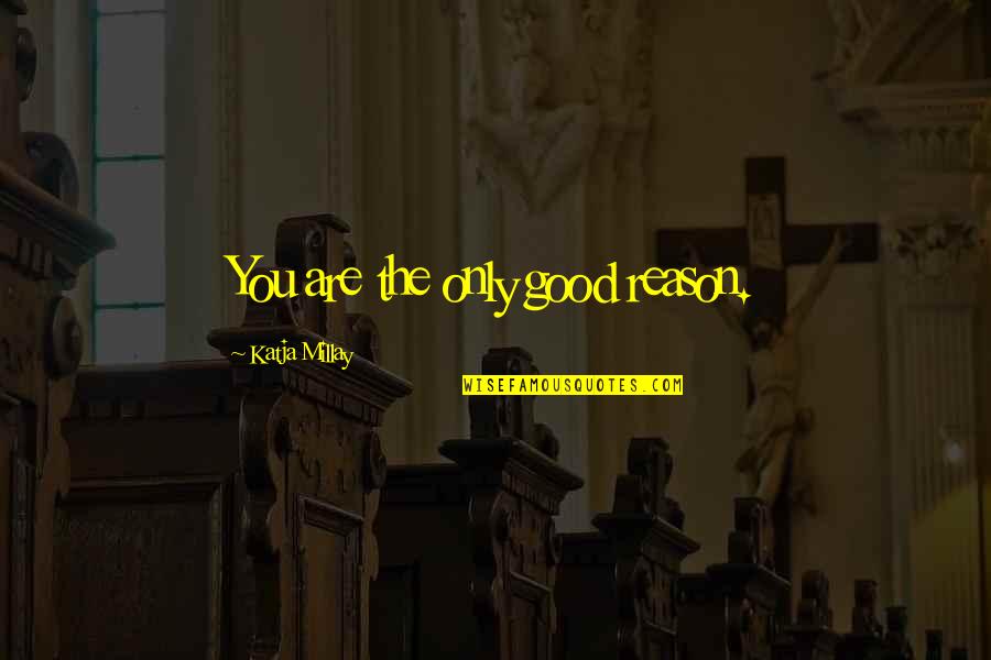 Zufluchtsst Tte Quotes By Katja Millay: You are the only good reason. Zufluchtsst Tte Quotes By Katja Millay: You are the only good reason.